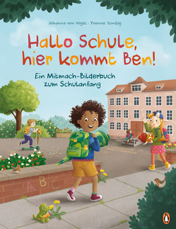 Hallo Schule, hier kommt Ben! – Ein Mitmach-Bilderbuch zum Schulanfang von Sundag,  Yvonne, Vogel,  Johanna von