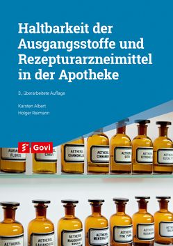 Haltbarkeit der Ausgangsstoffe und Rezepturarzneimittel in der Apotheke von Albert,  Karsten, Reimann,  Holger