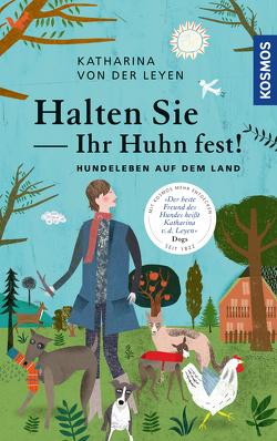 Halten Sie Ihr Huhn fest! von Leyen,  Katharina von der