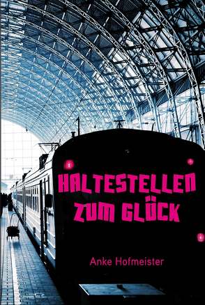 Haltestellen zum Glück von Hofmeister,  Anke