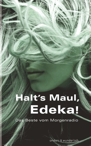 Halt’s Maul, Edeka! von Anders,  Ellen, Wunderlich,  Oliver