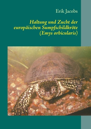 Haltung und Zucht der europäischen Sumpfschildkröte (Emys orbicularis) von Jacobs,  Erik