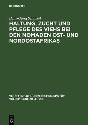 Haltung, Zucht und Pflege des Viehs bei den Nomaden Ost- und Nordostafrikas von Schinkel,  Hans-Georg