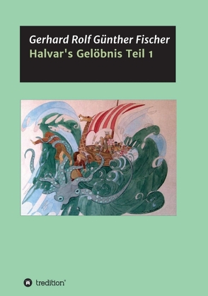 Halvar’s Gelöbnis Teil 1 von Fischer,  Gerhard Rolf Günther
