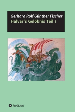 Halvar’s Gelöbnis Teil 1 von Fischer,  Gerhard Rolf Günther