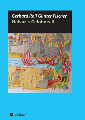 Halvar’s Gelöbnis Teil 2 von Fischer,  Gerhard Rolf Günther
