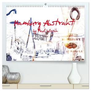 Hamburg Abstrakt (hochwertiger Premium Wandkalender 2024 DIN A2 quer), Kunstdruck in Hochglanz von Wlosik,  Pedi