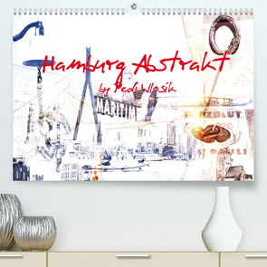 Hamburg Abstrakt (Premium, hochwertiger DIN A2 Wandkalender 2022, Kunstdruck in Hochglanz) von Wlosik,  Pedi