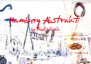 Hamburg Abstrakt (Wandkalender 2023 DIN A2 quer) von Wlosik,  Pedi