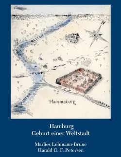 Hamburg – Geburt einer Weltstadt von Lehmann-Brune,  Marlies, Petersen,  Harald G. F.
