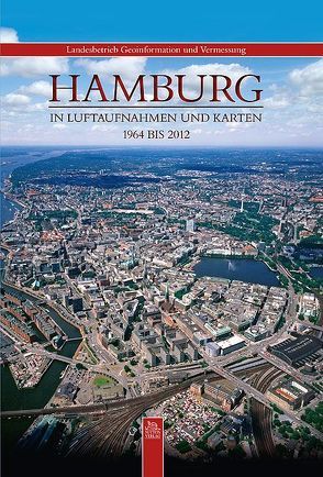 Hamburg in Luftaufnahmen und Karten von Landesbetrieb für Geoinformation und Vermessung,  NN