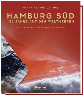 Hamburg Süd – 150 Jahre auf den Weltmeeren von Gretzschel,  Matthias