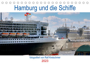 Hamburg und seine Schiffe- fotografiert von Ralf Kretschmer (Tischkalender 2023 DIN A5 quer) von Kretschmer,  Ralf