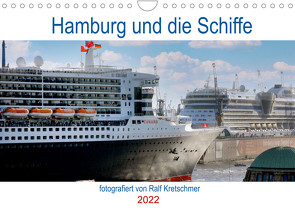 Hamburg und seine Schiffe- fotografiert von Ralf Kretschmer (Wandkalender 2022 DIN A4 quer) von Kretschmer,  Ralf