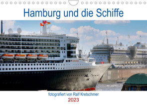 Hamburg und seine Schiffe- fotografiert von Ralf Kretschmer (Wandkalender 2023 DIN A4 quer) von Kretschmer,  Ralf