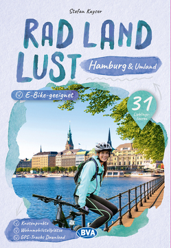 Hamburg und Umland RadLandLust, 26 Lieblings-Radtouren, E-Bike-geeignet, mit Wohnmobilstellplätzen, GPS-Tracks-Download von Kayser,  Stefan