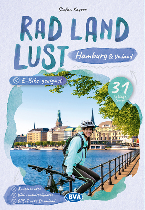 Hamburg und Umland RadLandLust, 31 Lieblings-Radtouren, E-Bike-geeignet, mit Wohnmobilstellplätzen, GPS-Tracks-Download von Kayser,  Stefan