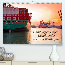 Hamburger Hafen – Leuchtendes Tor zum Welthafen (Premium, hochwertiger DIN A2 Wandkalender 2023, Kunstdruck in Hochglanz) von F. Selbach,  Arthur