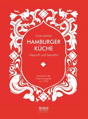 Hamburger Küche: Geprüft und bewährt. Ein Kochbuch mit über 1000 Original-Rezepten traditioneller Kochkunst aus Hamburg von Behnke,  Hulda