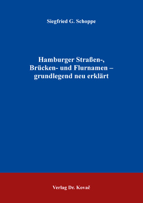 Hamburger Straßen-, Brücken- und Flurnamen – grundlegend neu erklärt von Schoppe,  Siegfried G.