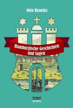 Hamburgische Geschichten und Sagen von Bedey,  Björn, Beneke,  Otto