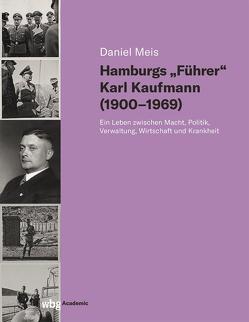 Hamburgs „Führer“ Karl Kaufmann (1900-1969) von Meis,  Daniel