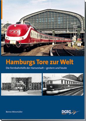 Hamburgs Tore zur Welt – die Fernbahnhöfe der Hansestadt von Wiesmüller,  Benno