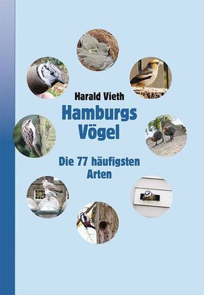 Hamburgs Vögel – Die 77 häufigsten Arten von Vieth,  Harald