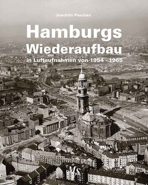 Hamburgs Wiederaufbau in Luftaufnahmen von 1954 – 1965 von Paschen,  Joachim