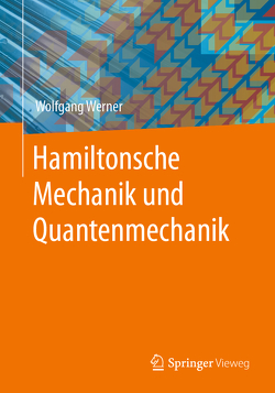 Hamiltonsche Mechanik und Quantenmechanik von Werner,  Wolfgang