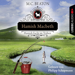 Hamish Macbeth fischt im Trüben von Beaton,  M. C., Schepmann,  Philipp, Schilasky,  Sabine