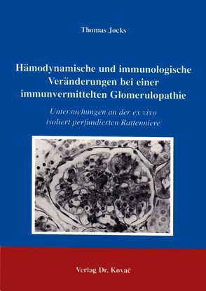Hämodynamische und immunologische Veränderungen bei einer immunvermittelten Glomerulpathie von Jocks,  Thomas