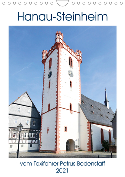 Hanau-Steinheim vom Taxifahrer Petrus Bodenstaff (Wandkalender 2021 DIN A4 hoch) von Bodenstaff,  Petrus