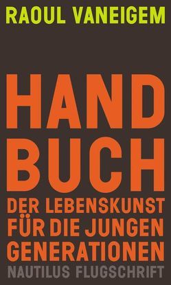 Handbuch der Lebenskunst für die jungen Generationen von Projektgruppe Gegengesellschaft, Vaneigem,  Raoul