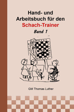 Hand- und Arbeitsbuch für den Schach-Trainer von Luther,  Thomas