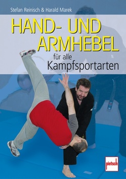 Hand- und Armhebel für alle Kampfsportarten von Marek,  Harald, Reinisch,  Stefan