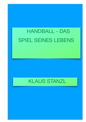 Handball – Das Spiel seines Lebens von Stanzl,  Klaus