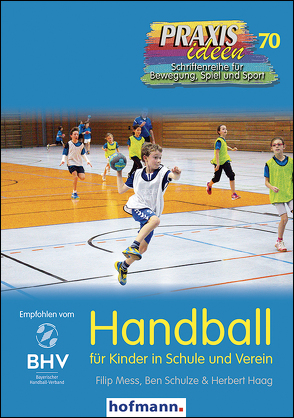 Handball für Kinder in Schule und Verein von Haag,  Herbert, Mess,  Filip, Schulze,  Ben