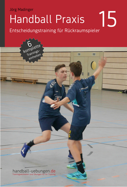 Handball Praxis 15 – Entscheidungstraining für Rückraumspieler von Madinger,  Jörg