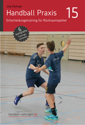 Handball Praxis 15 – Entscheidungstraining für Rückraumspieler von Madinger,  Jörg