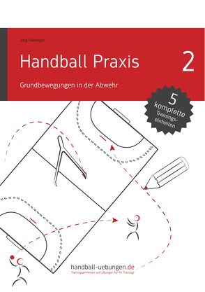 Handball Praxis 2 – Grundbewegungen in der Abwehr von Madinger,  Jörg