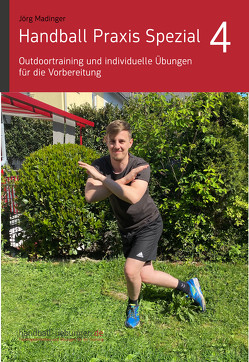 Handball Praxis Spezial 4 – Outdoortraining und individuelle Übungen für die Vorbereitung von Madinger,  Jörg
