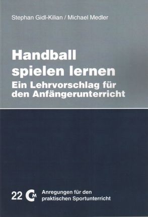 Handball spielen lernen von Gidl-Kilian,  Stephan, Medler,  Michael