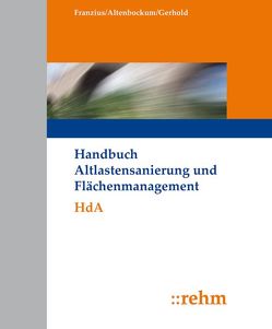 Handbuch Altlastensanierung und Flächenmanagement von Altenbockum,  Michael, Franzius,  Volker, Gerhold,  Thomas