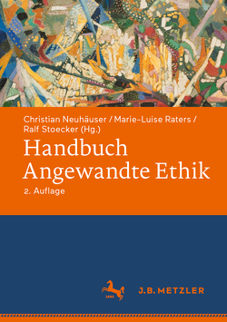 Handbuch Angewandte Ethik von Neuhäuser,  Christian, Raters,  Marie-Luise, Stoecker,  Ralf
