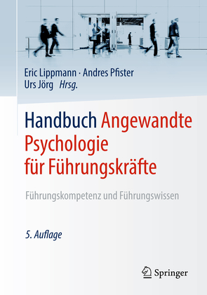 Handbuch Angewandte Psychologie für Führungskräfte von Jörg,  Urs, Leuenberger,  Tobias, Lippmann,  Eric, Pfister,  Andres