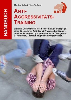 Handbuch Anti-Aggressivitäts-Training AAT® von Ortland,  Christina, Röskens,  Klaus