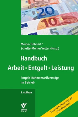 Handbuch Arbeit • Entgelt • Leistung von Meine,  Hartmut, Rohnert,  Richard, Schulte-Meine,  Elke, Vetter,  Stephan
