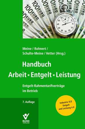 Handbuch Arbeit – Entgelt -Leistung von Meine,  Hartmut, Rohnert,  Richard, Schulte-Meine,  Elke, Vetter,  Stephan