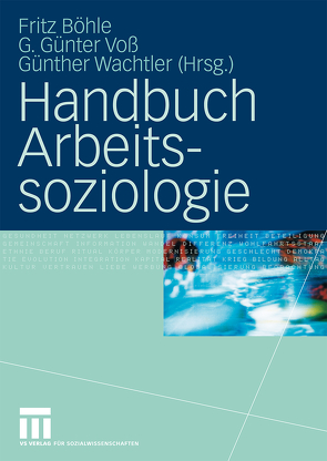 Handbuch Arbeitssoziologie von Boehle,  Fritz, Voß,  G. Günter, Wachtler,  Günther